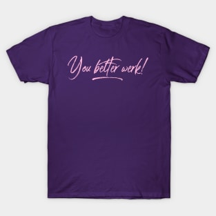 You Better Werk T-Shirt